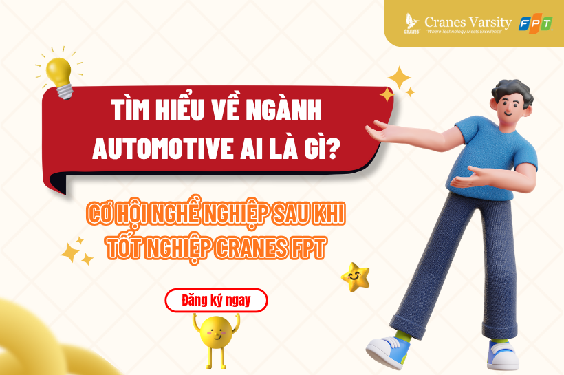 Tìm hiểu về ngành Automotive AI là gì? Cơ hội nghề nghiệp sau khi tốt nghiệp Cranes FPT