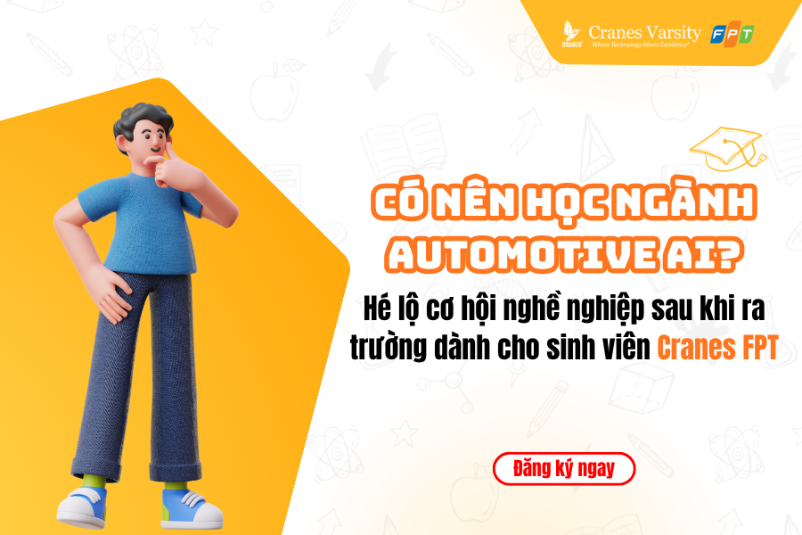 Có nên học ngành Automotive AI? Hé lộ cơ hội nghề nghiệp sau khi ra trường dành cho sinh viên Cranes FPT