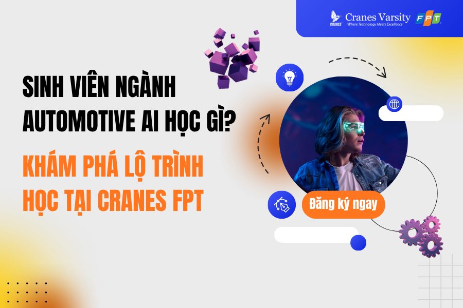 Sinh viên ngành Automotive AI học gì? Khám phá lộ trình học tại Cranes FPT
