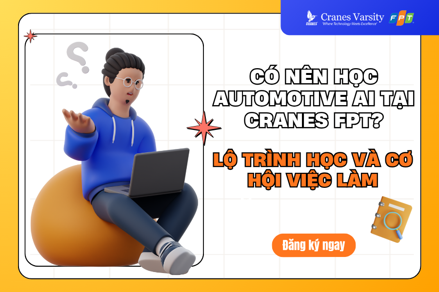 Có nên học Automotive AI tại Cranes FPT? Lộ trình học và cơ hội việc làm