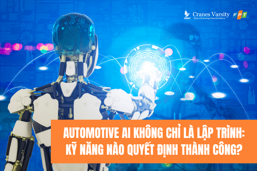 Automotive AI không chỉ là lập trình: Kỹ năng nào quyết định thành công?