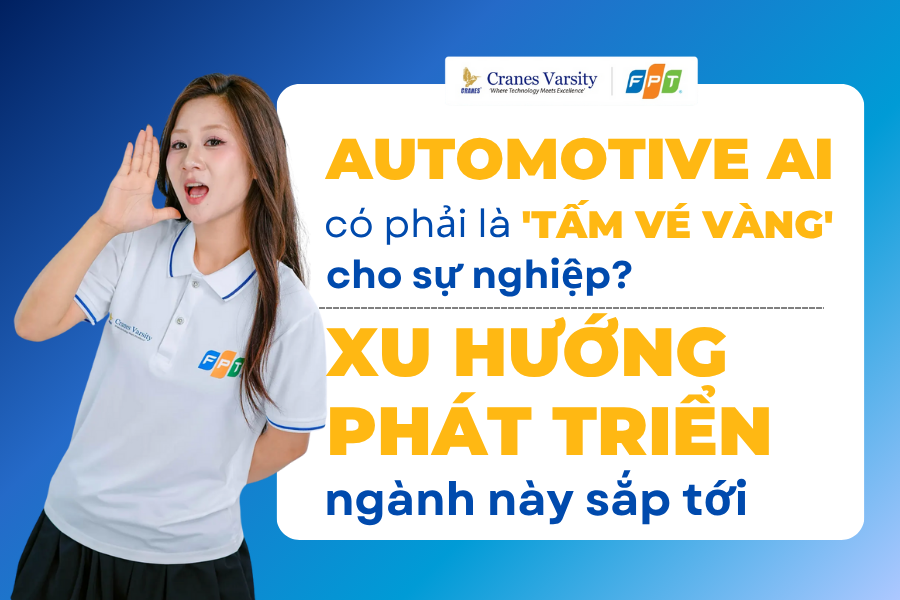 Automotive AI có phải là 'tấm vé vàng' cho sự nghiệp? Xu hướng phát triển ngành này sắp tới