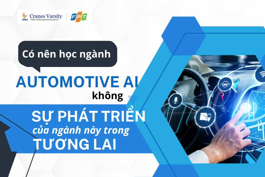 Có nên học ngành Automotive Ai không? Sự phát triển của ngành này trong tương lai
