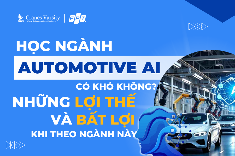 Học ngành Automotive Ai có khó không? Những lợi thế và bất lợi khi theo ngành này