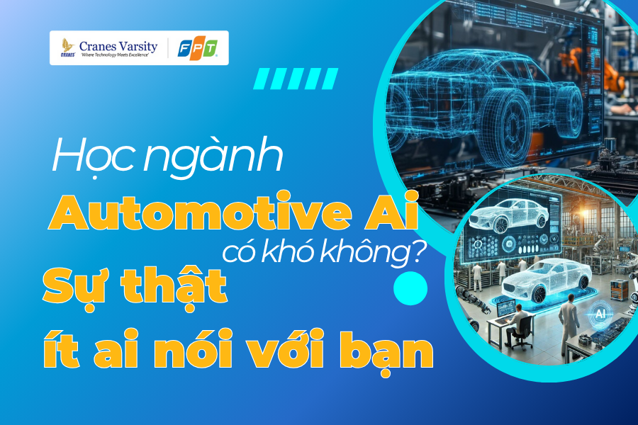 Học ngành Automotive Ai có khó không? Sự thật ít ai nói với bạn