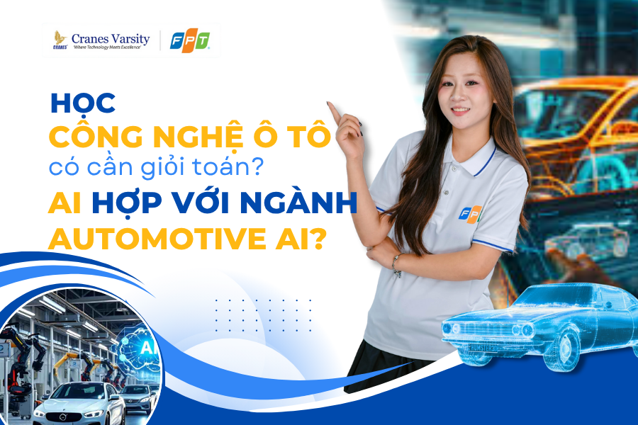 Học công nghệ ô tô có cần giỏi toán? Ai hợp với ngành Automotive AI?