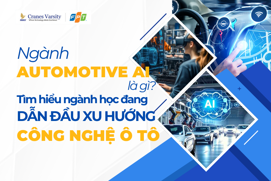 Ngành Automotive Ai là gì? Tìm hiểu ngành học đang dẫn đầu xu hướng công nghệ ô tô